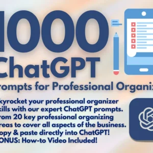 1000 ChatGPT Prompts for Professional Organizers | Startup to Growth Guide | Ultimate Resource for Organizers | Home Organizer | Declutter