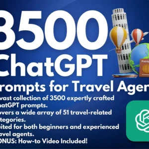 3500 ChatGPT Prompts for Travel Agents | Ultimate Resource for Travel Professionals Trip of a Lifetime Vacation Planning Trips for Business