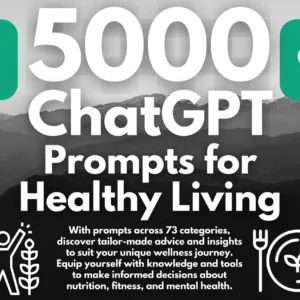 5000 ChatGPT Prompts for Healthy Living | Transform Your Life: 5000 Essential ChatGPT Healthy Living Prompts – Instant Download