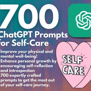 700 ChatGPT Prompts for Self-Care | Boost Mental Wellness & Personal Growth | Instant Access | Copy and Paste | Transform Your Life