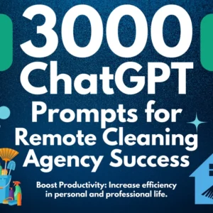 Remote Cleaning Agency ChatGPT Prompts | Prompt Pack for Starting and Growing a Successful Remote Cleaning Service | Cleaner Success Toolkit